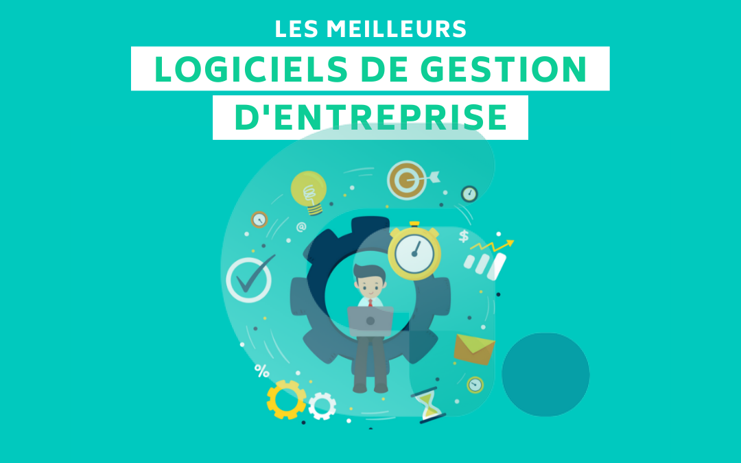 Quel logiciel de gestion d’entreprise choisir ? Le guide complet